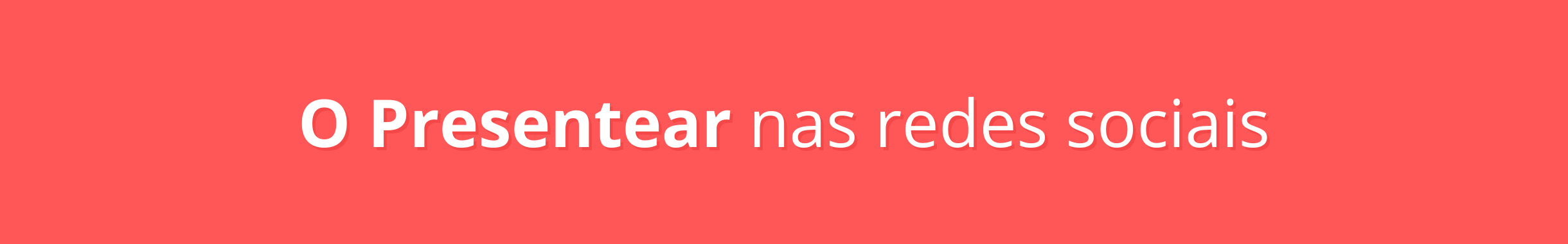 Imagem para o O Presentear nas redes sociais